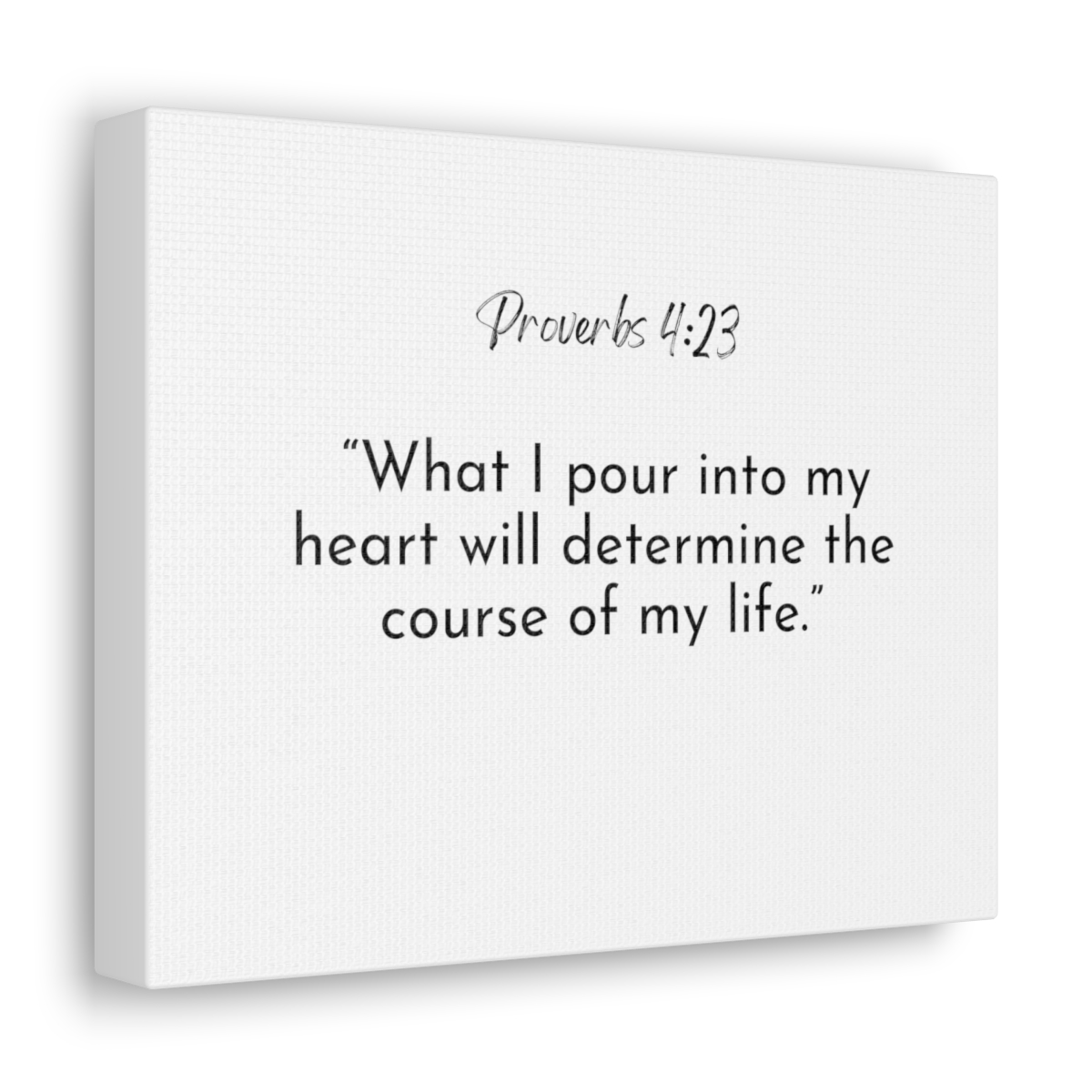 BGodInspired - What I Pour into My Heart will determine the course of My Life - Canvas Wall Art