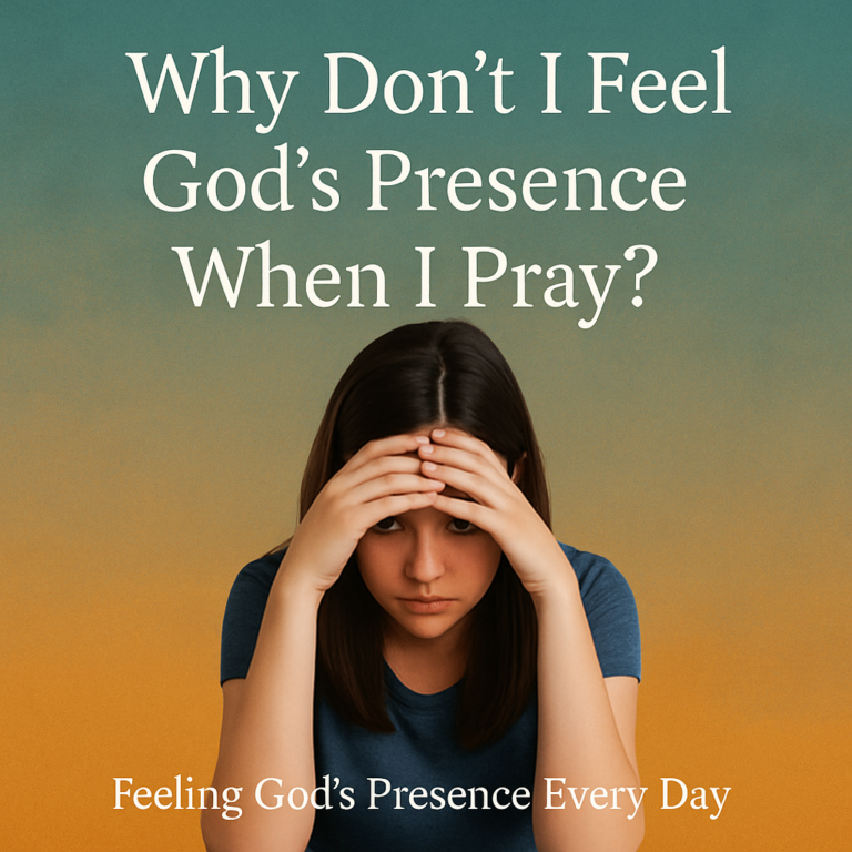 Why Don’t I Feel God’s Presence When I Pray?